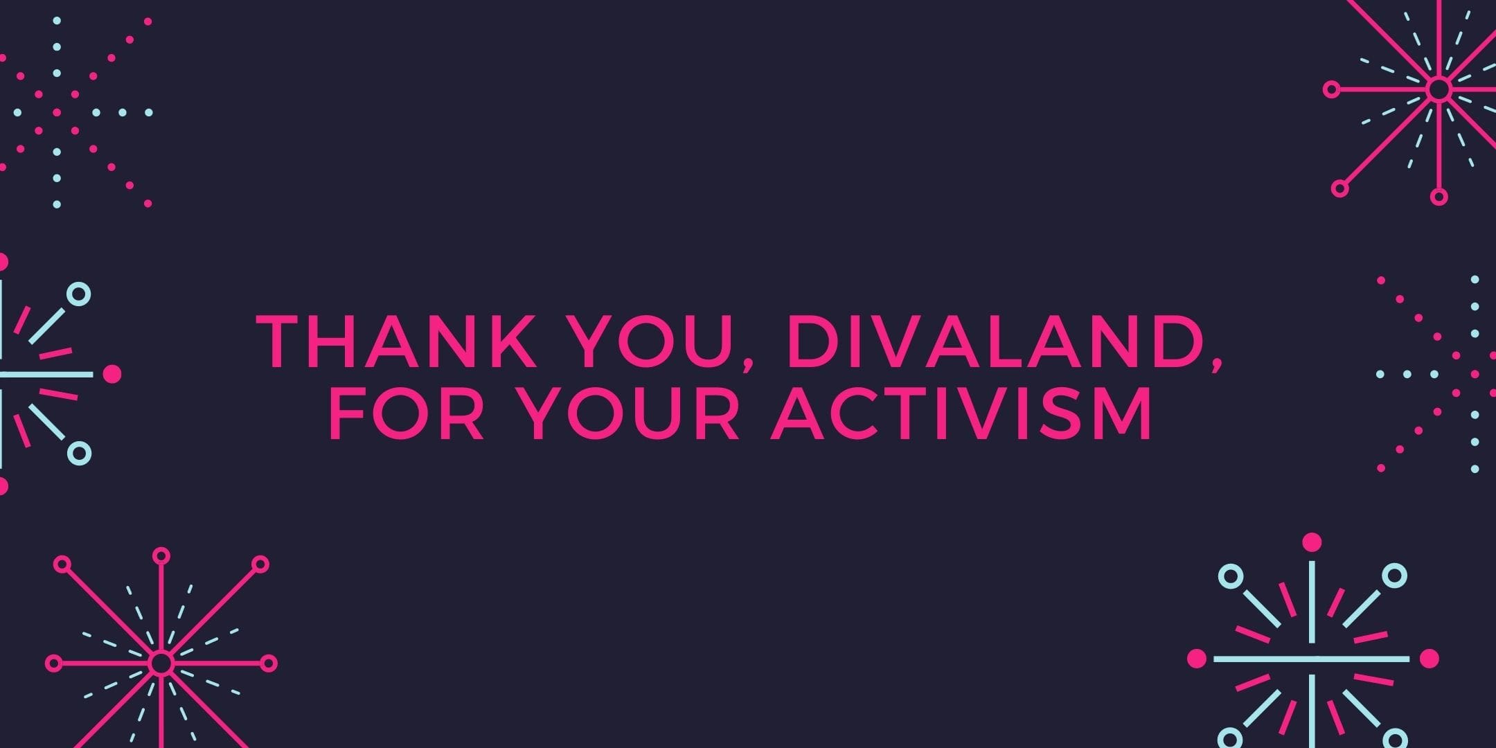 Thank You Divaland For Four Years Of Political Activism