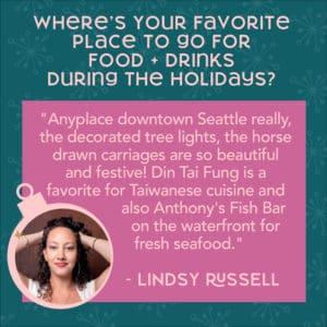 Photo of Lindsy quoting her favorite place to go for food and drinks during the holiday season in Seattle