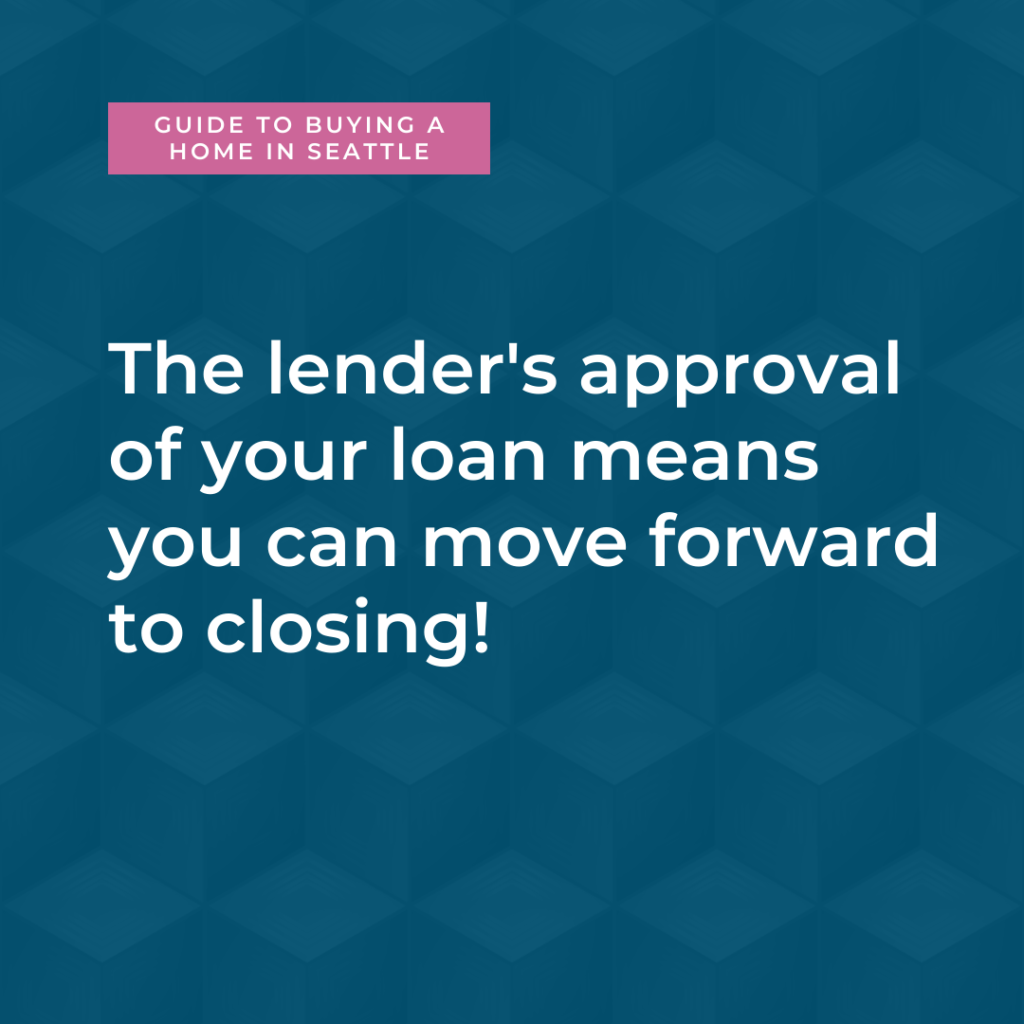 The lender's approval on your loan means you can move forward to closing
