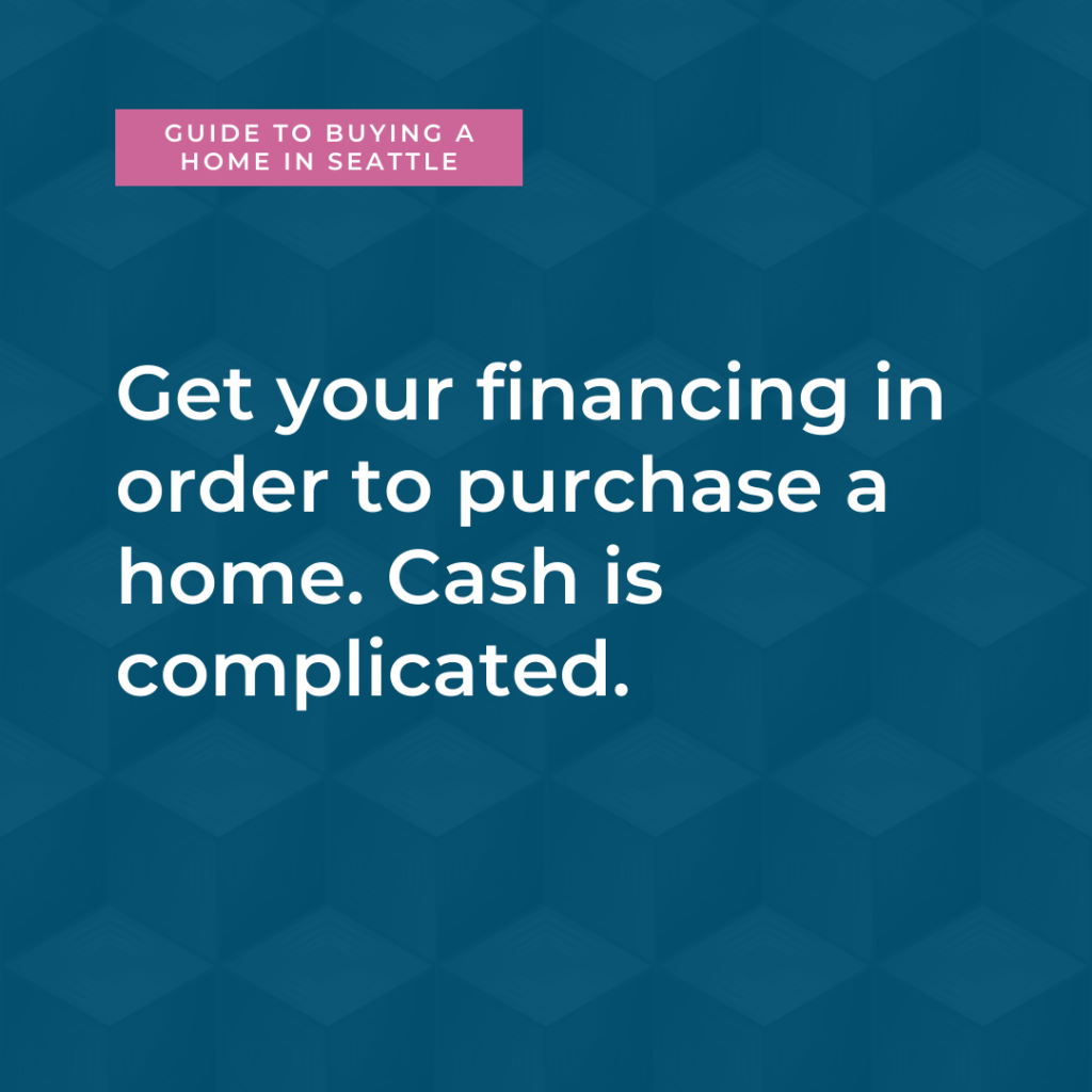 Get your financing in order to purchase a home.