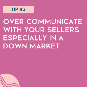 How to list a home in a down market - tip number two - over communicate with the sellers especially in a down market