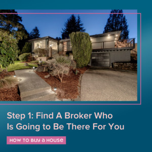 How to buy a house in 2023 - step one - find a broker who's going to be there for you