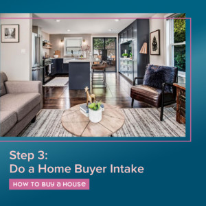 How to buy a house in 2023 - step three - do a homebuyer intake