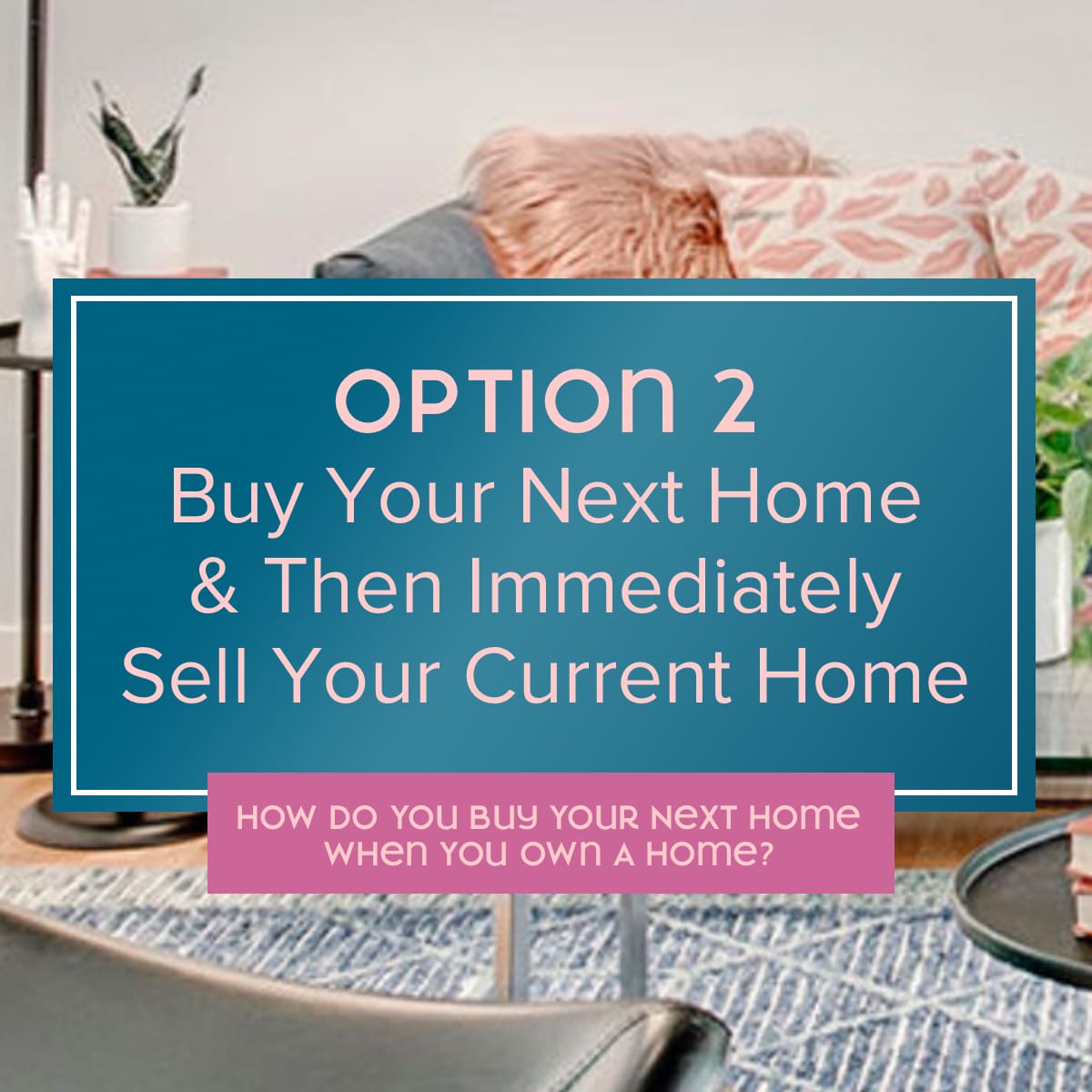 How Do You Buy Your Next Home When You Own a Home?