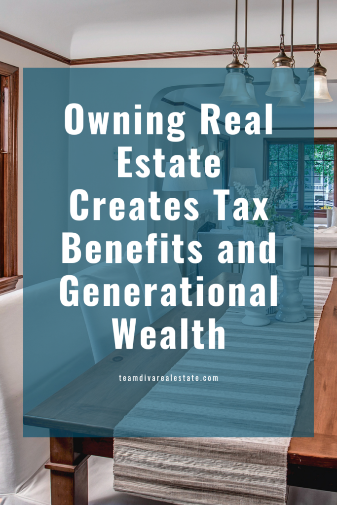 Graphic Saying Owning Real Estate Creates Tax Benefits and Generational Wealth
